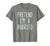 Pretend Im A Burrito Halloween Costume Pretend I'm A Burrito Costume Halloween Lazy Adult Kids T-Shirt - Olive Heather
