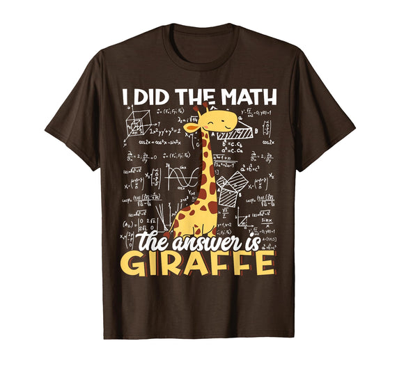 Cute Shirts and Merch I Did The Math The Answer is Giraffe Funny Zoo Giraffe Lover T-Shirt - Brown