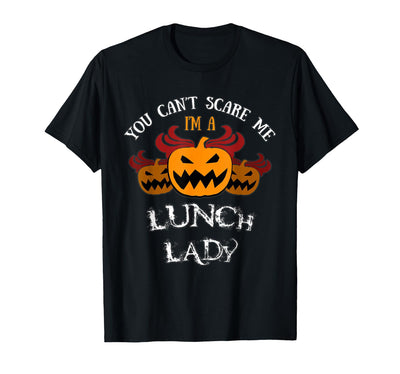Scare Me t-Shirts Halloween Costume: You Won't Scare Me I'm A Lunch Lady T-Shirt