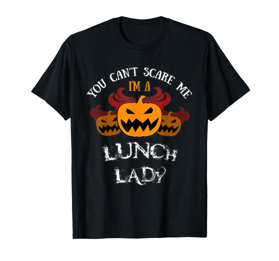 Scare Me t-Shirts Halloween Costume: You Won't Scare Me I'm A Lunch Lady T-Shirt - Black