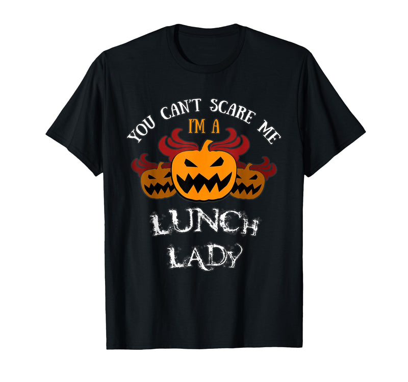 Scare Me t-Shirts Halloween Costume: You Won't Scare Me I'm A Lunch Lady T-Shirt - Black