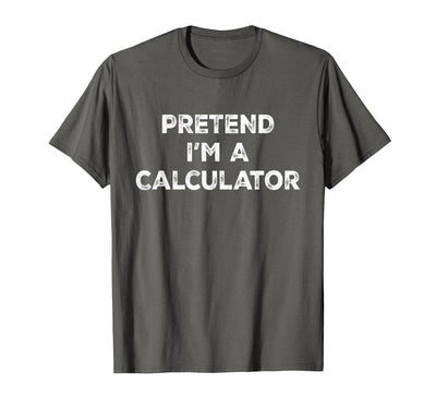 Funny Costume Party Halloween Tees by T&T Pretend I'm A Calculator Lazy Halloween Costume T-Shirt