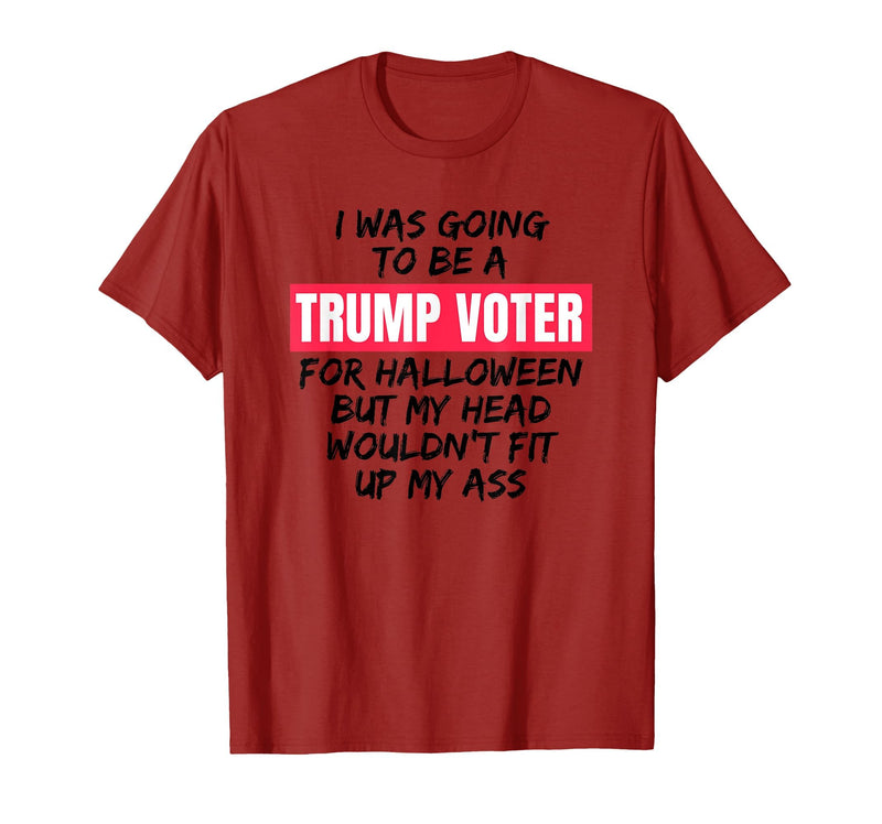 Trump Tees By Words For Wear Trump Voter Halloween But Head Wouldn't Fit Up My Ass Shirt T-Shirt - Cranberry Red