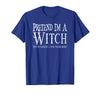 Fun and Easy Halloween Costume T-Shirts Funny Pretend I'm A Witch Halloween Joke T-Shirt - Royal Blue