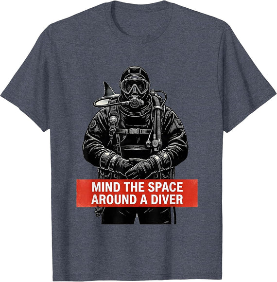 Mind The Space Around A Diver Funny Scuba Diver Gift T-Shirt - Heather Blue