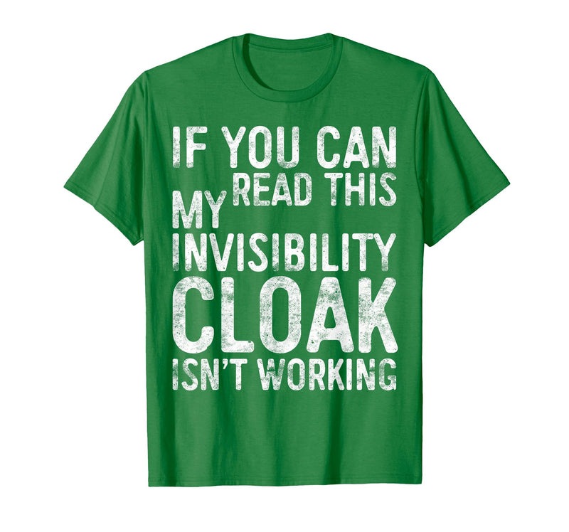 My Invisibility Cloak Isn't Working Shirts If You Can Read This My Invisibility Cloak Isnt Working T-Shirt - Kelly Green