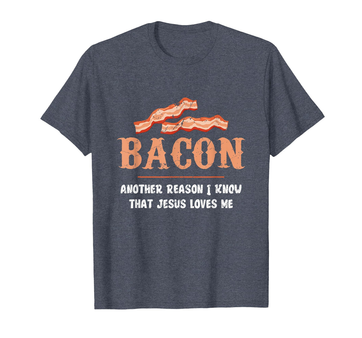 Bacon Another-Reason I Know Jesus Loves Me Bacon Jesus T-Shirt - Heather Blue