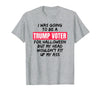 Trump Tees By Words For Wear Trump Voter Halloween But Head Wouldn't Fit Up My Ass Shirt T-Shirt - Heather Grey