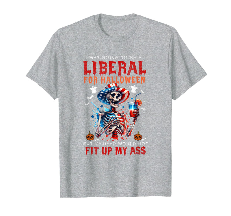 Funny Halloween Night Spooky Horror Lover Going to Be Liberal Halloween Head Would Not Fit Political T-Shirt - Heather Grey