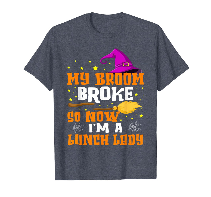 Funny Lunch Lady Halloween Costume My Broom Broke So Now I'm A Lunch Lady Halloween Cantine T-Shirt - Heather Blue