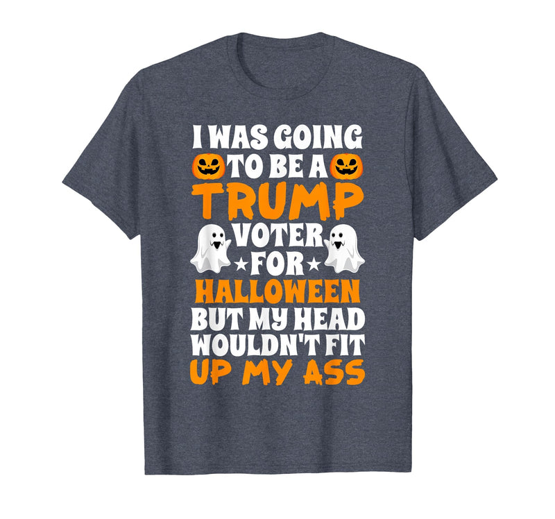 I Was Going To Be A Trump Voter For Halloween Gift I was Going to Be A Trump Voter for Halloween Costumes 2020 T-Shirt -