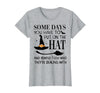 Funny Halloween Witch Hat Tee Shirt Some Days You Have to Put On Hat and Remind Them T-Shirt - Heather Grey