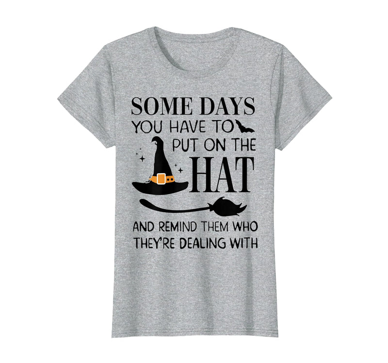 Funny Halloween Witch Hat Tee Shirt Some Days You Have to Put On Hat and Remind Them T-Shirt - Heather Grey