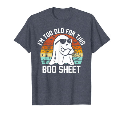 Halloween I'm Too Old For This Boo Sheet I'm Too Old for This Boo Sheet Funny Ghost Halloween T-Shirt