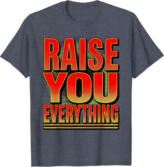 Raise You Everything Bold Gambling Design T-Shirt - Heather Blue