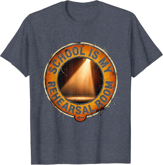 School Is My Rehearsal Room Funny Drama Club Student T-Shirt - Heather Blue
