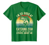 Fishing Fisherman Saying I'm So Good At Catching Fish that The Fish Tell Stories T-Shirt - Kelly Green
