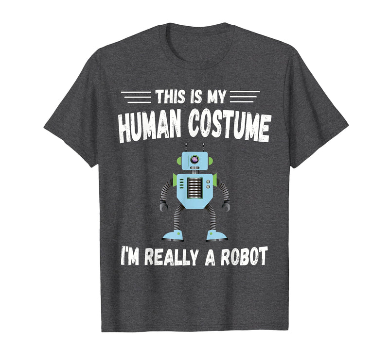 This is My Human Costume I'm Really a Robot Halloween tee T-Shirt - Dark Heather Grey