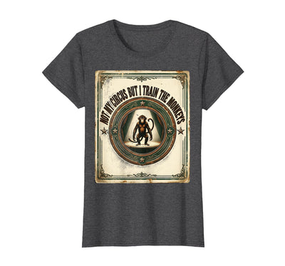 Not My Circus But I Train The Monkeys Vintage Design T-Shirt - Women
