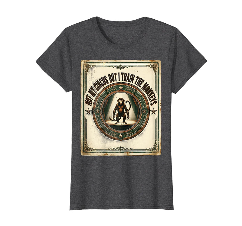 Mademark Not My Circus But I Train The Monkeys Vintage Design T-Shirt - Women - Dark Heather Grey