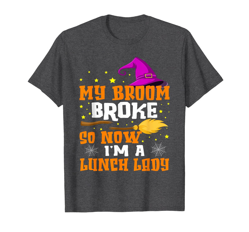 Funny Lunch Lady Halloween Costume My Broom Broke So Now I'm A Lunch Lady Halloween Cantine T-Shirt - Dark Heather Grey