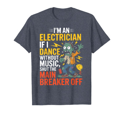 Electrician Halloween funny apparel I'm an Electrician If I Dance Without Music Halloween Funny T-Shirt