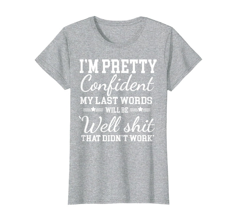 I Am Pretty Confident DNG Similar to I Am Pretty Confident My Last Words T-Shirt - Heather Grey