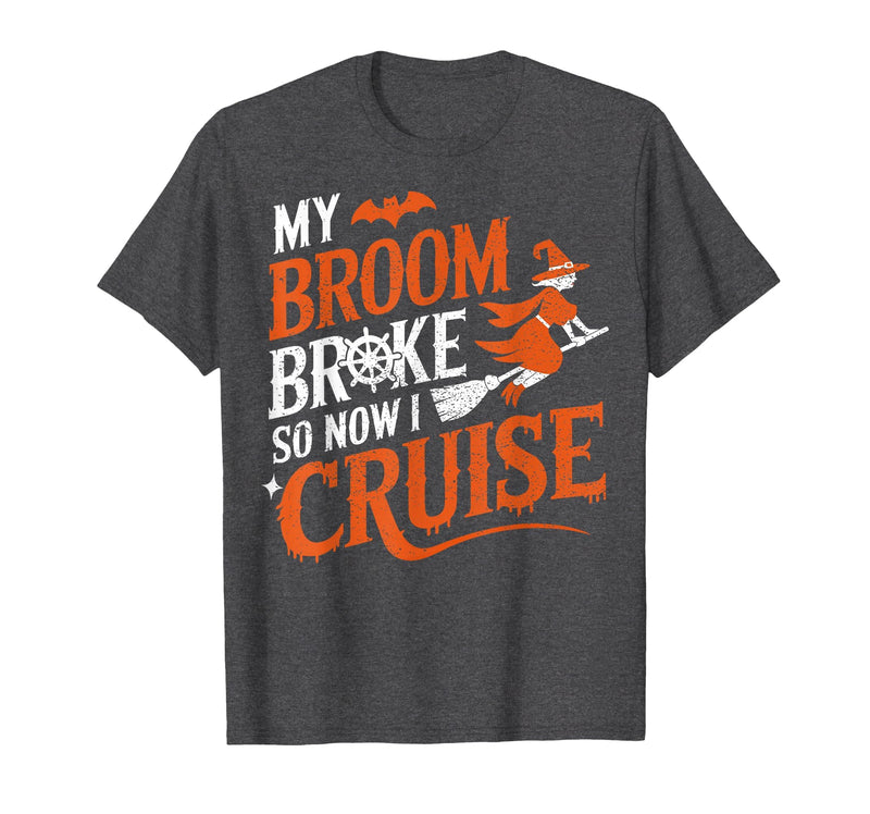 Cruise Captain Halloween Gifts My Broom Broke So Now I Cruise Halloween Scary Cruise Ship T-Shirt - Dark Heather Grey