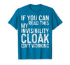 My Invisibility Cloak Isn't Working Shirts If You Can Read This My Invisibility Cloak Isnt Working T-Shirt - Sapphire Blue