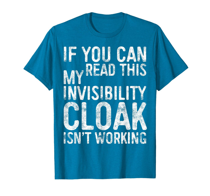 My Invisibility Cloak Isn't Working Shirts If You Can Read This My Invisibility Cloak Isnt Working T-Shirt - Sapphire Blue