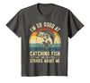 Fishing Fisherman Saying I'm So Good At Catching Fish that The Fish Tell Stories T-Shirt - Asphalt Grey