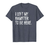 I Left My Hamster to Be Here T-Shirt - Heather Blue
