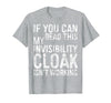 My Invisibility Cloak Isn't Working Shirts If You Can Read This My Invisibility Cloak Isnt Working T-Shirt - Heather Grey