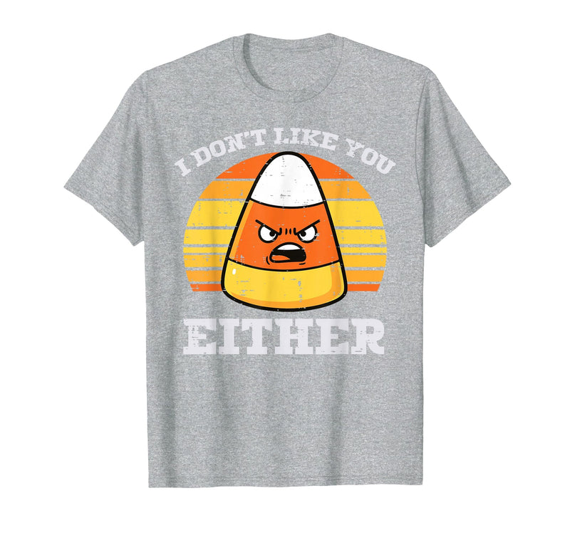 Halloween Shirts For Women Men Kids Boys Girls Candy Corn Dont Like You Either Halloween Costume Men Women T-Shirt - Heather
