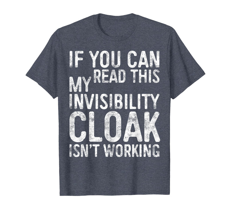 My Invisibility Cloak Isn't Working Shirts If You Can Read This My Invisibility Cloak Isnt Working T-Shirt - Heather Blue
