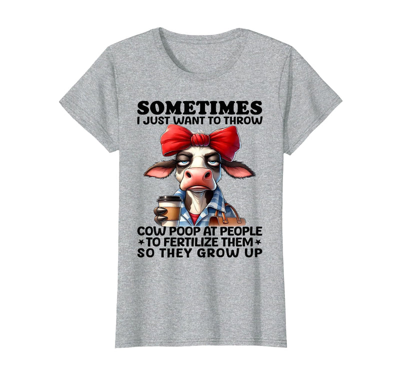 Funny I Just Want To Throw Cow Poop At People Tee Sometimes I Just Want to Throw Cow Poop at People T-Shirt - Heather Grey