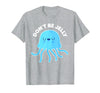 Don't Be Jelly Funny Jellyfish shirt for girls Cute Don't Be Jelly Pun Funny Jellyfish Halloween Costume T-Shirt - Heather