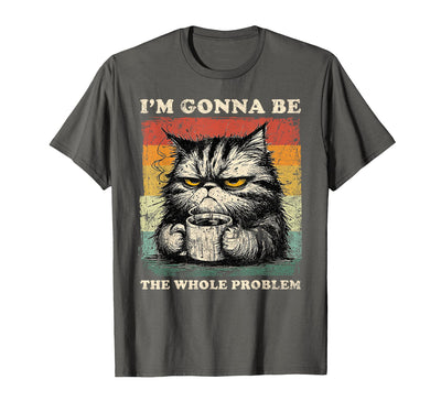 Funny Vintage I'm Gonna Be The Whole Problem Shirt I'm Gonna Be The Whole Problem, Funny Cat Shirt, Cat Lovers T-Shirt