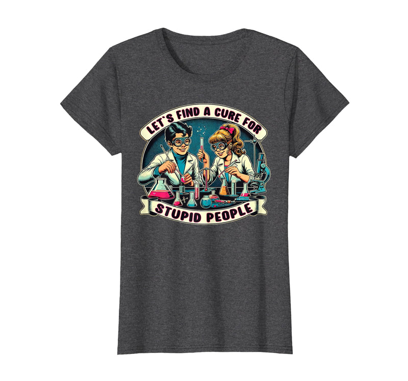 C.J.`s Funny Dark Humor Gift Shop Lets Find A Cure for Stupid People, Retro Comic Dark Humor T-Shirt - Dark Heather Grey