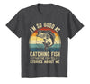 Fishing Fisherman Saying I'm So Good At Catching Fish that The Fish Tell Stories T-Shirt - Dark Heather Grey