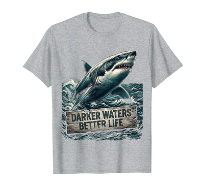 Darker Waters Better Life Shark Design T-Shirt