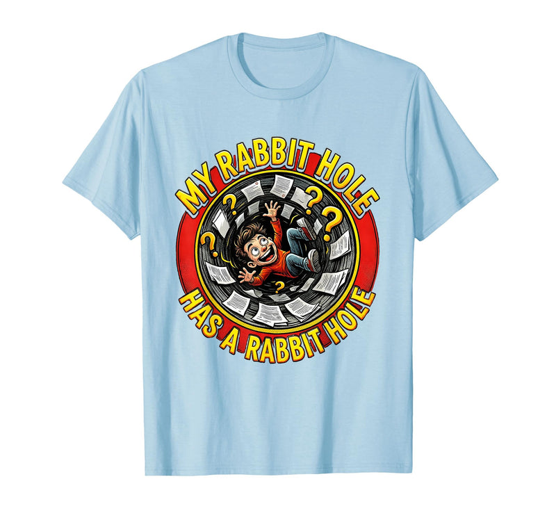 My Rabbit Hole Has a Conspiracy Humor Design T-Shirt in Baby Blue