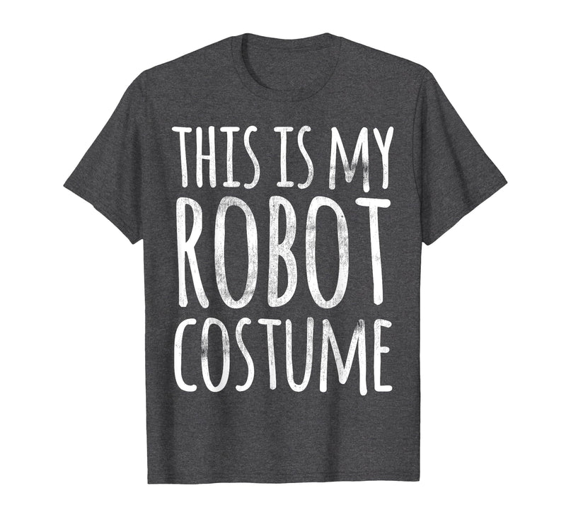 Funny Lazy Halloween T Shirt This is My Robot Costume T-Shirt - Dark Heather Grey