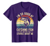 Fishing Fisherman Saying I'm So Good At Catching Fish that The Fish Tell Stories T-Shirt - Purple