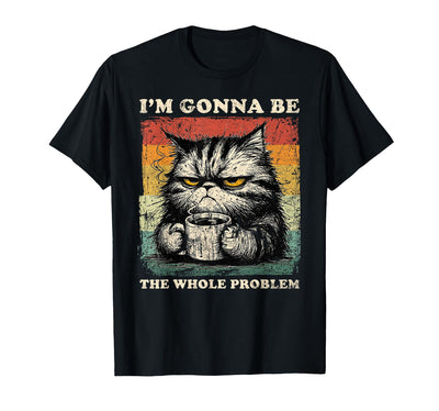 Funny Vintage I'm Gonna Be The Whole Problem Shirt I'm Gonna Be The Whole Problem, Funny Cat Shirt, Cat Lovers T-Shirt