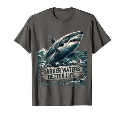 Darker Waters Better Life Shark Design T-Shirt