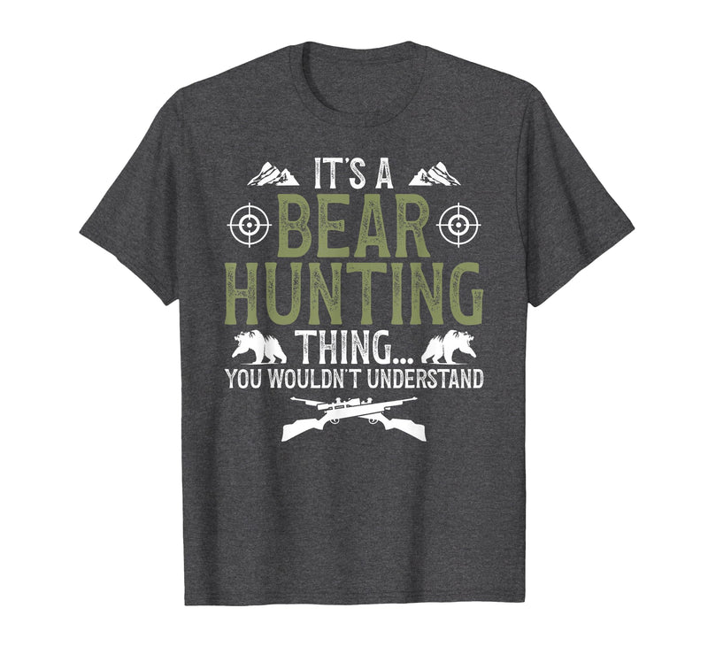 Bear Hunting Bear Hunter It's A Bear Hunting Thing Bear Hunter Bear Hunting Lover T-Shirt - Dark Heather Grey