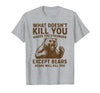 Grizzly Bear Humor Co. What Doesnt Kill You Makes You Stronger Except Bears Camping T-Shirt - Heather Grey