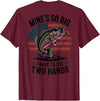 Mines So Big I Have To Use Two Hands Fishing Dad Men's Fishing Graphic On-Back Mines Big Use Two Hands Funny T-Shirt - Burgundy