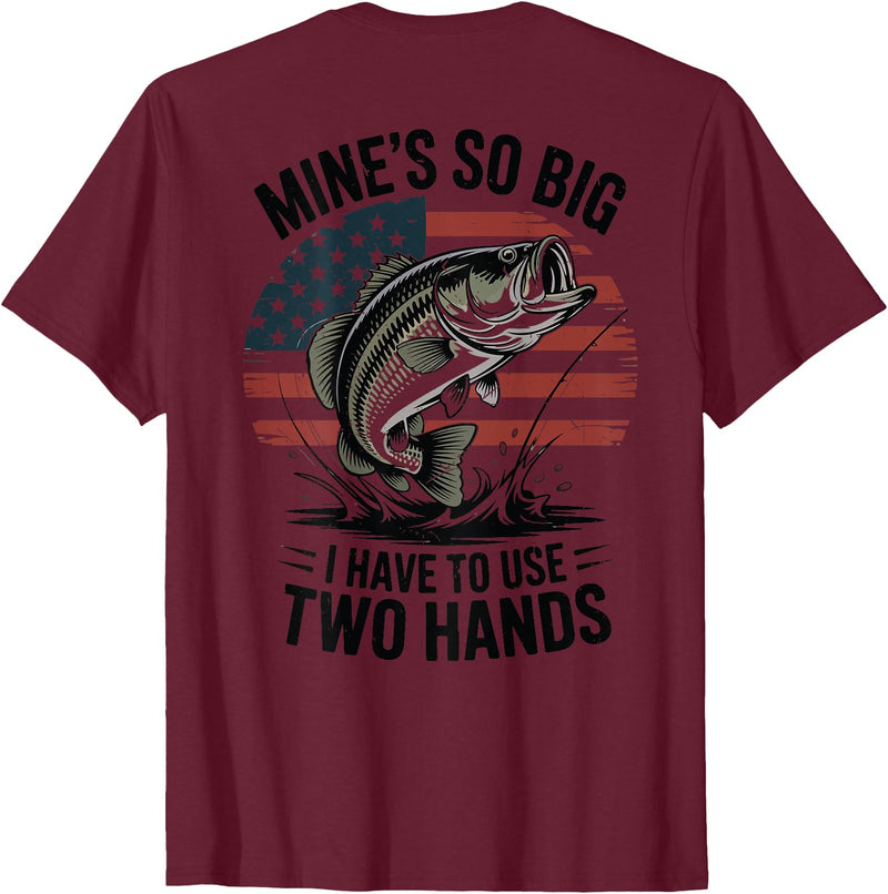 Mines So Big I Have To Use Two Hands Fishing Dad Men's Fishing Graphic On-Back Mines Big Use Two Hands Funny T-Shirt - Burgundy